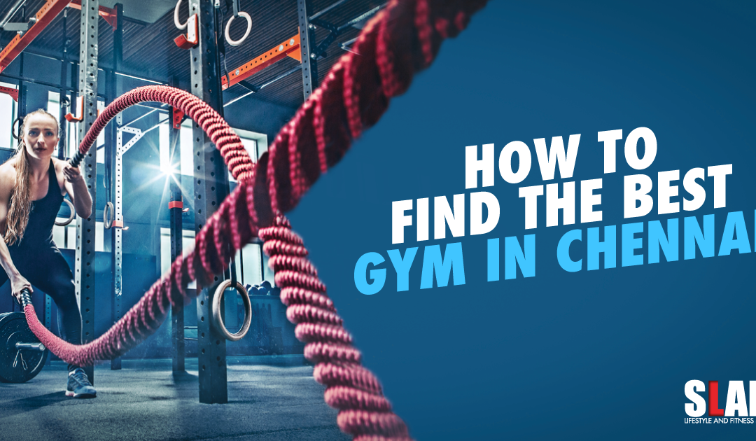 How To Find The Best Gym In Chennai