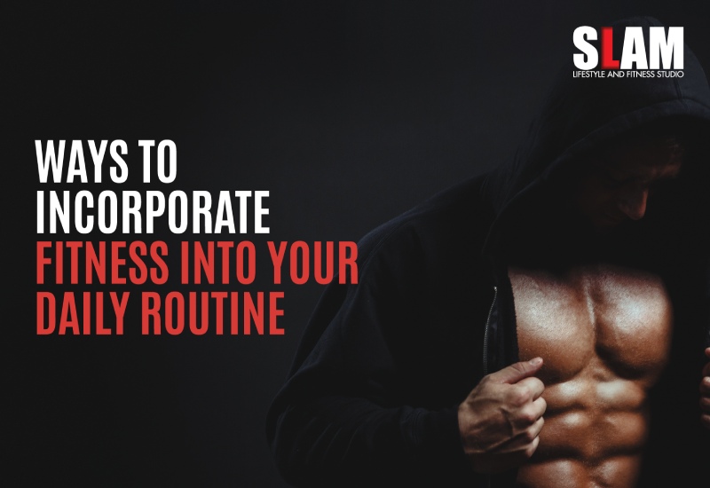 9 Easy Ways to Incorporate Fitness into Your Daily Routine
