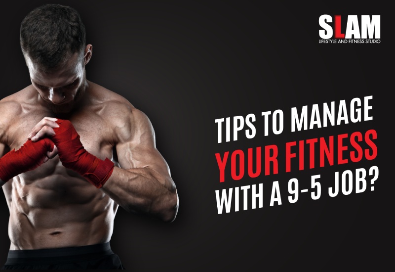 Tips to Manage Your Fitness with a 9-5 Job