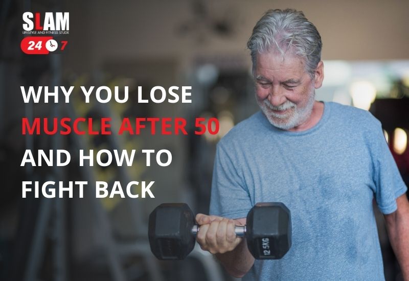 Why You Lose Muscle After 50 – And How To Fight Back