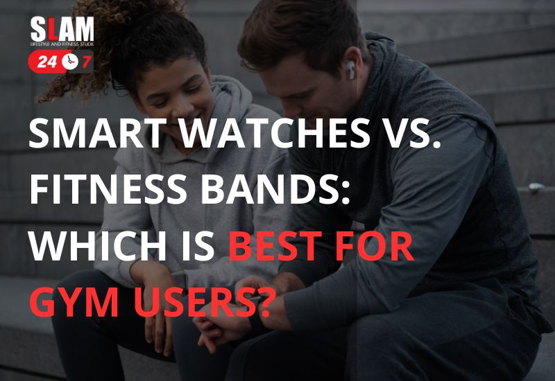 Smartwatches Vs. Fitness Bands: Which Is Best For Gym Users?