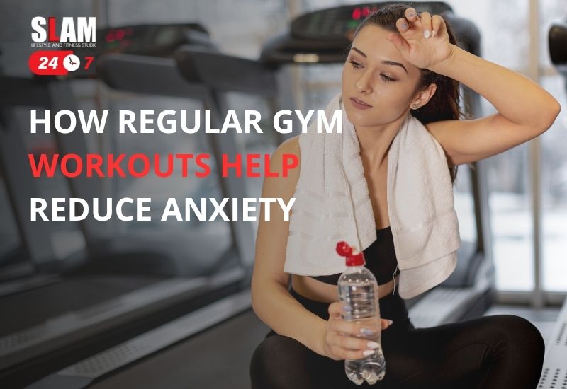 How Regular Gym Workouts Help Reduce Anxiety